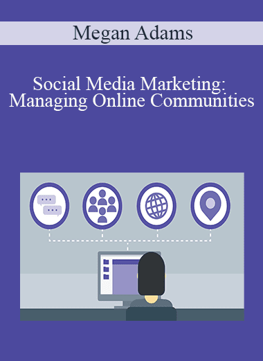 Megan Adams - Social Media Marketing: Managing Online Communities