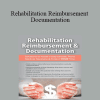 Megan Reavis - Rehabilitation Reimbursement & Documentation: Solutions to Avoid Costly Denials