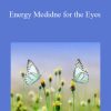 [Download Now] Melanie Smith - Energy Medidne for the Eyes