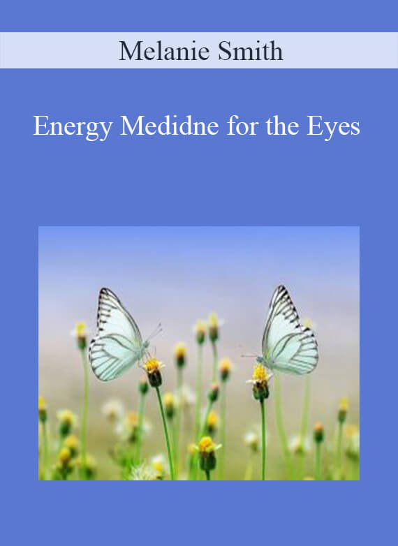 [Download Now] Melanie Smith - Energy Medidne for the Eyes