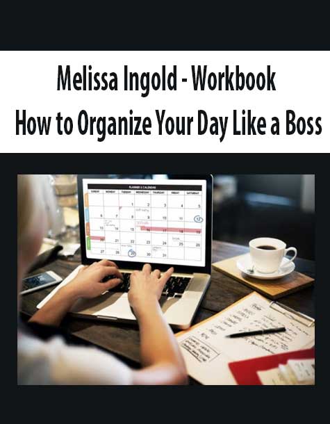 [Download Now] Melissa Ingold - Workbook: How to Organize Your Day Like a Boss