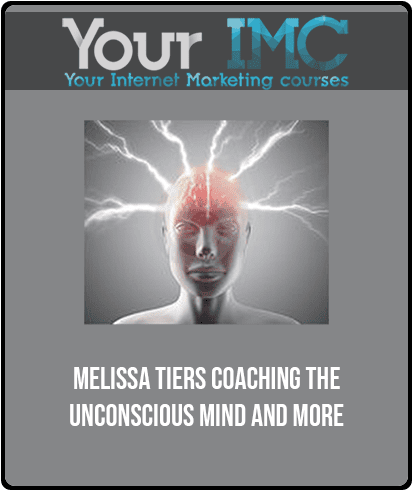 [Download Now] Melissa Tiers - Coaching The Unconscious Mind and More