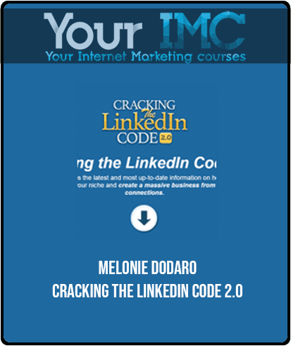 [Download Now] Melonie Dodaro - Cracking The LinkedIn Code 2.0