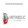 Metabolic Fitness Pro - All About Detoxification