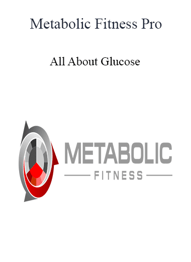 Metabolic Fitness Pro - All About Glucose