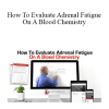 Metabolic Fitness Pro - How To Evaluate Adrenal Fatigue On A Blood Chemistry