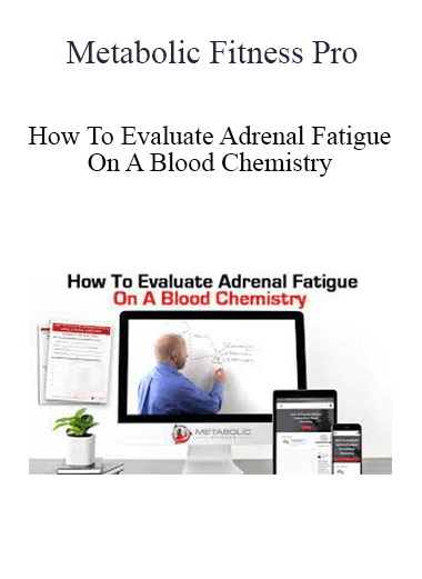 Metabolic Fitness Pro - How To Evaluate Adrenal Fatigue On A Blood Chemistry