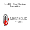 Metabolic Fitness Pro - Level III - Blood Chemistry Interpretation