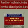 Michael Covel – Trend Following. How Great Traders Make Millions in Up or Down Markets