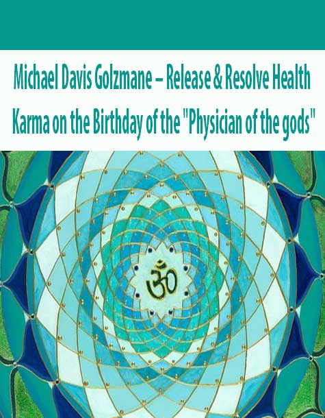 Michael Davis Golzmane – Release & Resolve Health Karma on the Birthday of the "Physician of the gods"