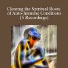 [Download Now] Michael Davis Golzmane – Clearing the Spiritual Roots of Auto-Immune Conditions (5 Recordings)