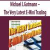 Michael J.Gutmann – The Very Latest E-Mini Trading