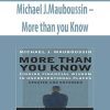 Michael J.Mauboussin – More than you Know