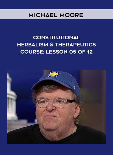 Constitutional Herbalism & Therapeutics course: Lesson 05 of 12 - Michael Moore