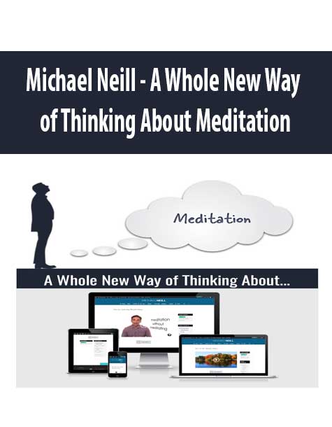 [Download Now] Michael Neill - A Whole New Way of Thinking About Meditation