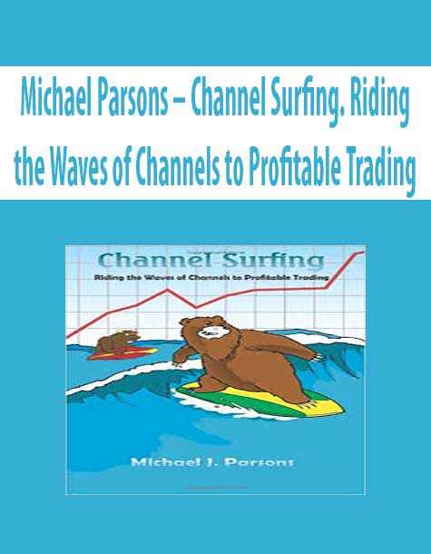 Michael Parsons – Channel Surfing. Riding the Waves of Channels to Profitable Trading