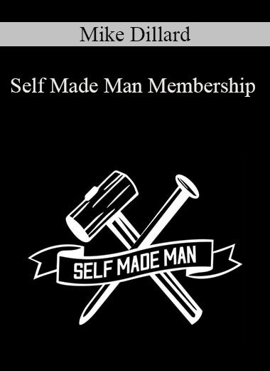 Mike Dillard - Self Made Man Membership