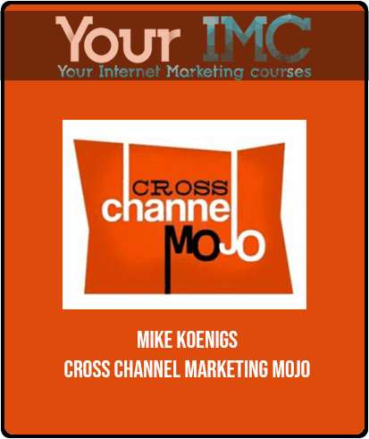 Mike Koenigs - Cross Channel Marketing MOJO