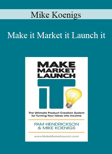 Mike Koenigs - Make it Market it Launch it