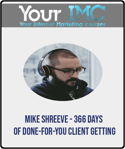 Mike Shreeve - 366 Days of Done-For-You Client Getting