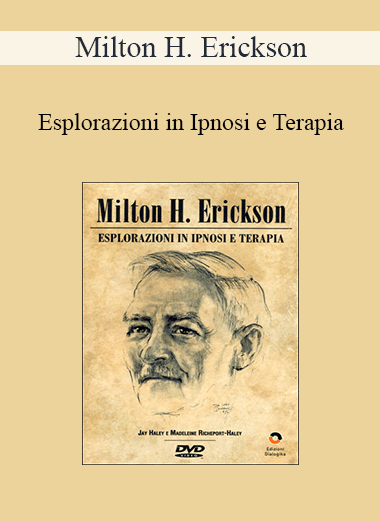 Milton H. Erickson - Esplorazioni In Ipnosi E Terapia