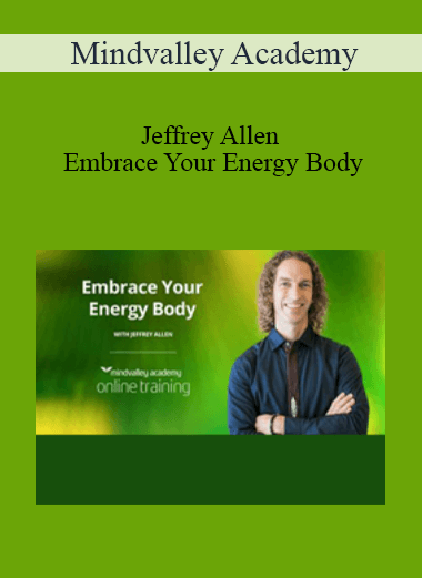 Embrace Your Energy Body - Mindvalley Academy - Jeffrey Allen