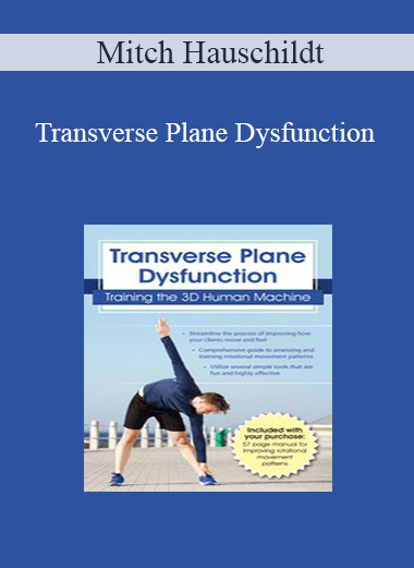 Mitch Hauschildt - Transverse Plane Dysfunction: Training the 3D Human Machine