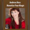 [Download Now] Andrrea Hess - Monetize Your Magic