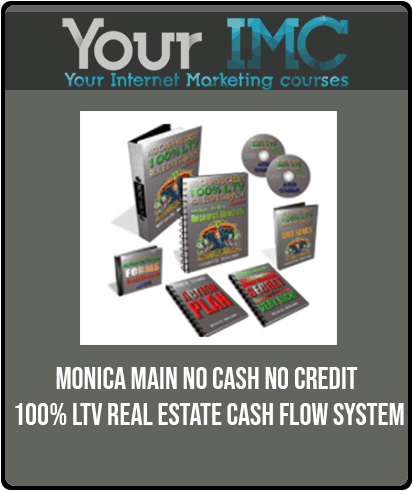 Monica Main - No Cash No Credit 100% LTV Real Estate Cash Flow System