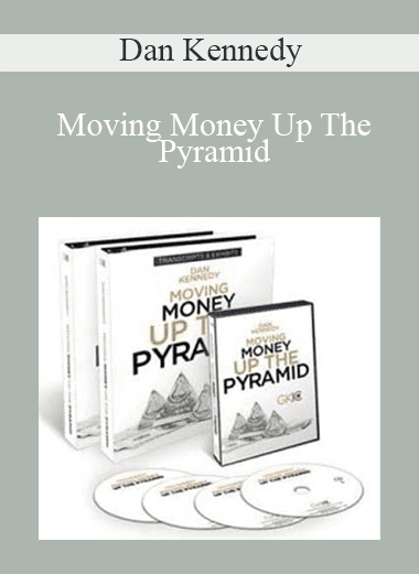 Moving Money Up The Pyramid - Dan Kennedy