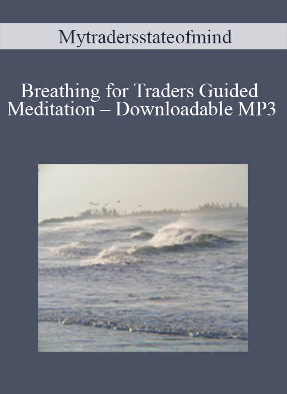 [Download Now] Mytradersstateofmind – Breathing for Traders Guided Meditation – Downloadable MP3