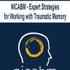 [Download Now] NICABM - Expert Strategies for Working with Traumatic Memory