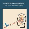 [Download Now] NICABM - How to Apply Mindfulness to Your Clinical Work