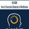 [Download Now] NICABM - How to Overcome Obstacles to Mindfulness