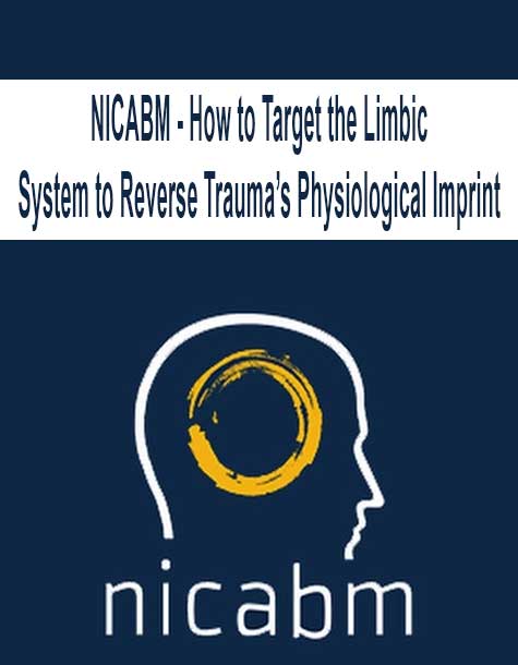 [Download Now] NICABM - How to Target the Limbic System to Reverse Trauma’s Physiological Imprint