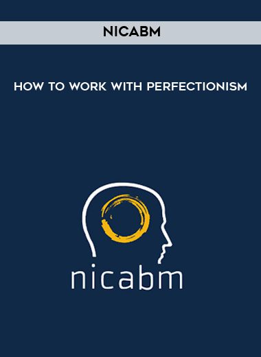 [Download Now] NICABM - How to Work with Perfectionism