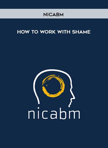 [Download Now] NICABM - How to work with shame