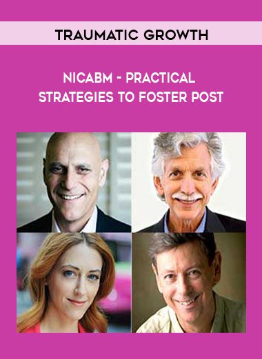 [Download Now] NICABM - Practical Strategies to Foster Post-Traumatic Growth