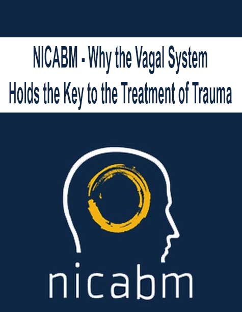 vNICABM - Why the Vagal System Holds the Key to the Treatment of Trauma