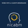 [Download Now] NICABM - Work with a Client’s Resistance