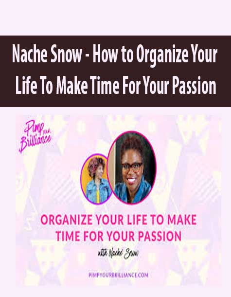 [Download Now] Nache Snow – How to Organize Your Life To Make Time For Your Passion(s)