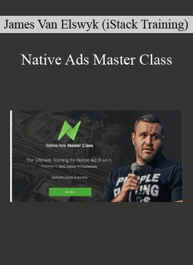 Native Ads Master Class - James Van Elswyk (iStack Training)