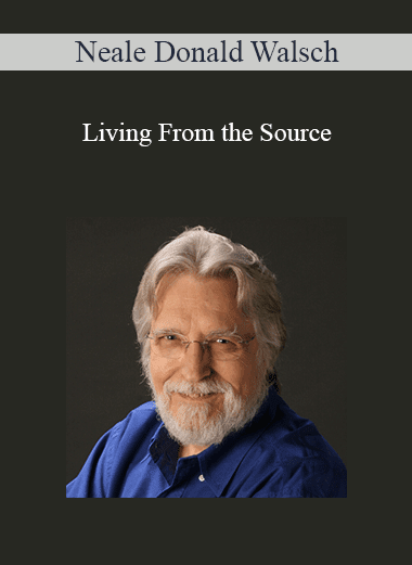 Neale Donald Walsch - Living From the Source