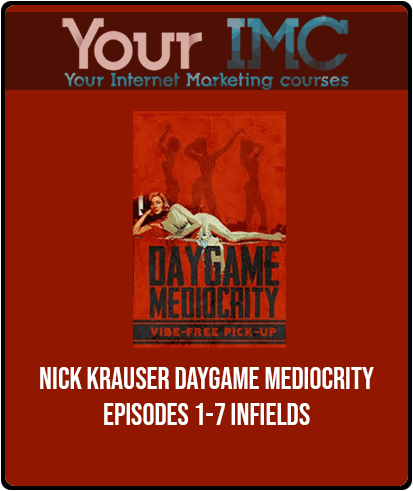 [Download Now] Nick Krauser - Daygame Mediocrity - Episodes 1-7 Infields