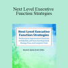 Nicole R. Quint - Next Level Executive Function Strategies: Performance Improvement Solutions to Help Kids and Teens Get Organized