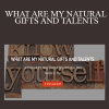 Norma T. Hollis - WHAT ARE MY NATURAL GIFTS AND TALENTS