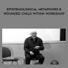 [Download Now] Norman Vaughton – Epistemological Metaphors & Wounded Child Within Workshop