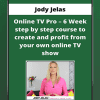 Jody Jelas - Online TV Pro - 6 Week step by step course to create and profit from your own online TV show