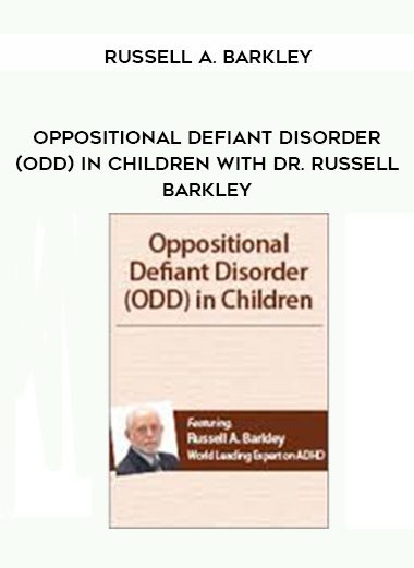 [Download Now] Oppositional Defiant Disorder (ODD) in Children with Dr. Russell Barkley – Russell A. Barkley