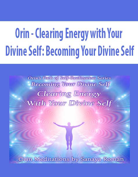 [Download Now] Orin - Clearing Energy with Your Divine Self: Becoming Your Divine Self